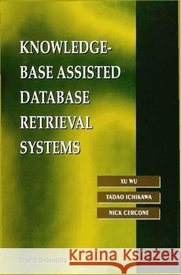 Knowledge-Base Assisted Database Retrieval Systems Ichikawa, Tadao 9789810218508 World Scientific Publishing Company - książka