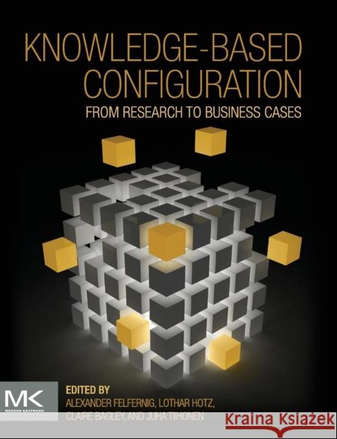 Knowledge-Based Configuration: From Research to Business Cases Felfernig, Alexander 9780124158177 Morgan Kaufmann - książka
