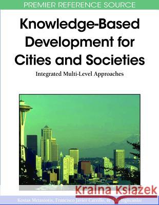 Knowledge-Based Development for Cities and Societies: Integrated Multi-Level Approaches Metaxiotis, Kostas 9781615207213 Not Avail - książka