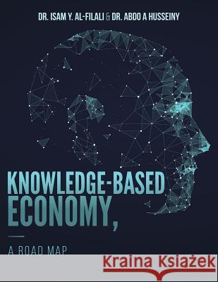 Knowledge-Based Economy, A Road Map Husseiny, Abdo a. 9781544673936 Createspace Independent Publishing Platform - książka