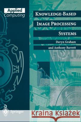 Knowledge-Based Image Processing Systems Deryn Graham, Anthony Barrett 9783540760276 Springer-Verlag Berlin and Heidelberg GmbH &  - książka