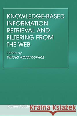 Knowledge-Based Information Retrieval and Filtering from the Web Witold Abramowicz Witold Abramowicz 9781402075230 Kluwer Academic Publishers - książka