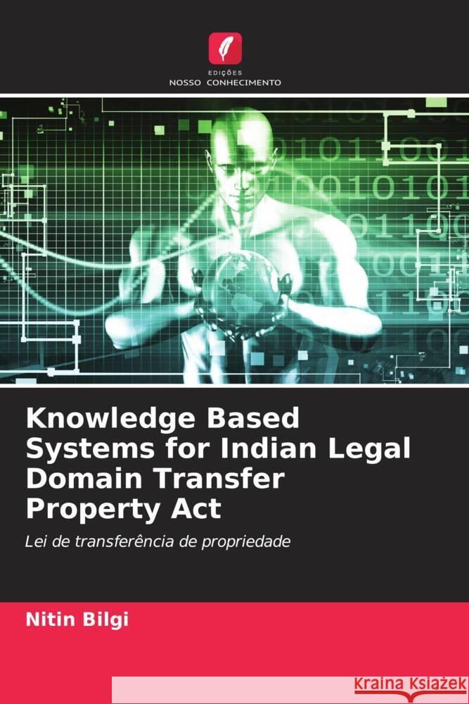 Knowledge Based Systems for Indian Legal Domain Transfer Property Act Bilgi, Nitin 9786204941165 Edições Nosso Conhecimento - książka
