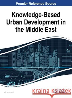 Knowledge-Based Urban Development in the Middle East Ali A. Alraouf 9781522537342 Information Science Reference - książka