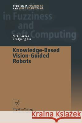 Knowledge-Based Vision-Guided Robots Nick Barnes Zhi-Quiang Liu 9783662003121 Physica-Verlag - książka