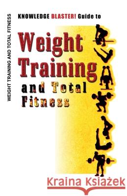 KNOWLEDGE BLASTER! Guide to Weight Training and Total Fitness Moss, Leo 9781452861012 Createspace - książka