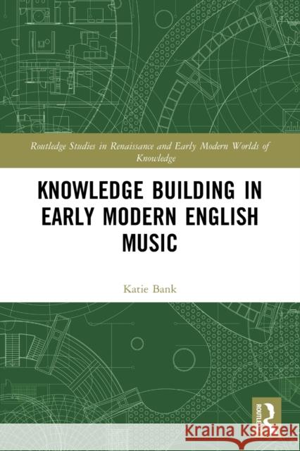 Knowledge Building in Early Modern English Music  9780367519728 Routledge - książka