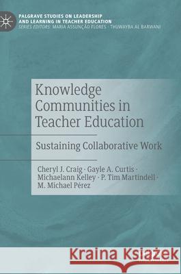 Knowledge Communities in Teacher Education: Sustaining Collaborative Work Craig, Cheryl J. 9783030546694 Palgrave MacMillan - książka