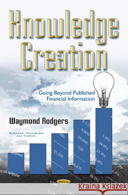 Knowledge Creation: Going Beyond Published Financial Information Waymond Rodgers 9781634852784 Nova Science Publishers Inc - książka