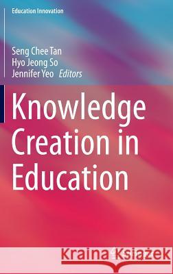 Knowledge Creation in Education Seng Chee Tan Hyo Jeong So Jennifer Yeo 9789812870469 Springer - książka