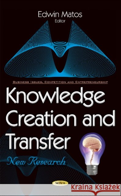 Knowledge Creation & Transfer: New Research Edwin Matos 9781634856560 Nova Science Publishers Inc - książka