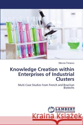 Knowledge Creation within Enterprises of Industrial Clusters Marcos Ferasso 9783659488276 LAP Lambert Academic Publishing - książka