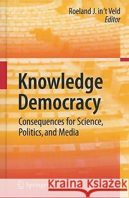 Knowledge Democracy: Consequences for Science, Politics, and Media In 't Veld, Roel 9783642113802 Springer - książka