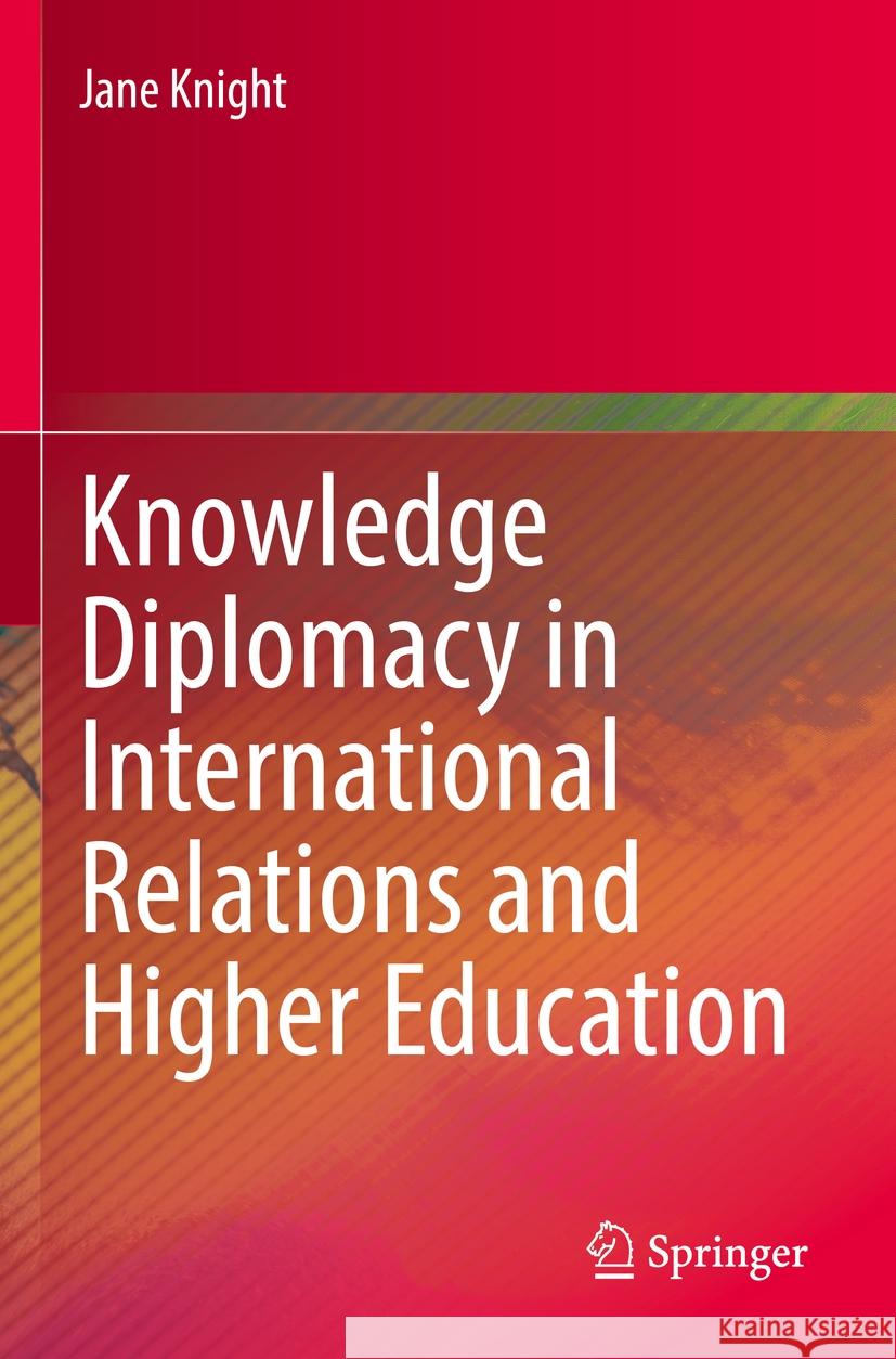 Knowledge Diplomacy in International Relations and Higher Education Jane Knight 9783031149795 Springer International Publishing - książka