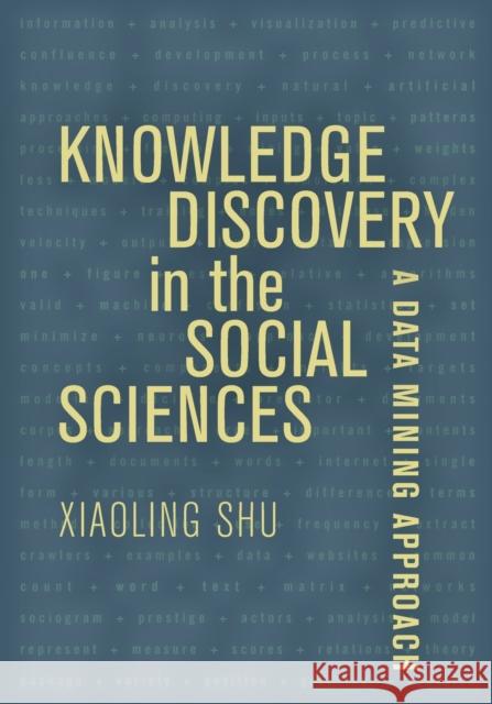 Knowledge Discovery in the Social Sciences: A Data Mining Approach Xiaoling Shu 9780520292307 University of California Press - książka