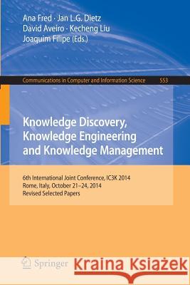 Knowledge Discovery, Knowledge Engineering and Knowledge Management: 6th International Joint Conference, Ic3k 2014, Rome, Italy, October 21-24, 2014, Fred, Ana 9783319258393 Springer - książka