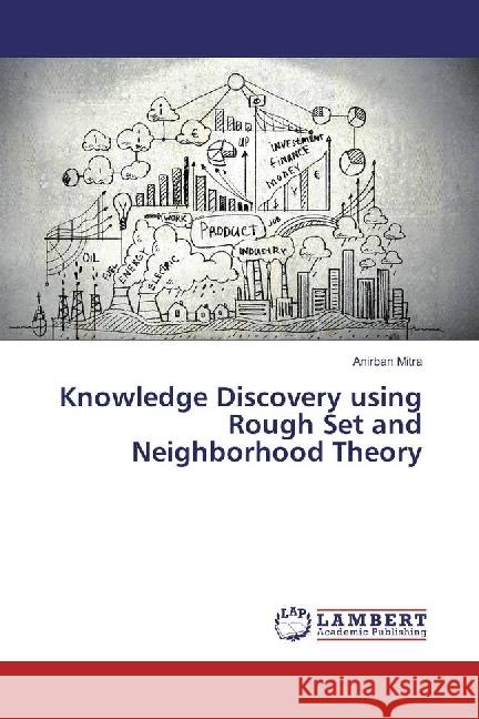 Knowledge Discovery using Rough Set and Neighborhood Theory Mitra, Anirban 9783659709647 LAP Lambert Academic Publishing - książka