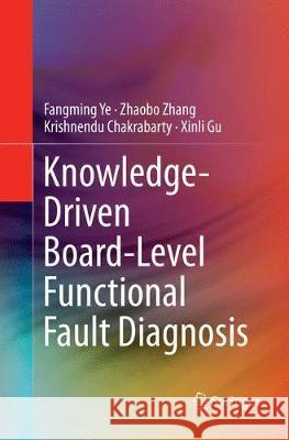 Knowledge-Driven Board-Level Functional Fault Diagnosis Fangming Ye Zhaobo Zhang Krishnendu Chakrabarty 9783319820545 Springer - książka