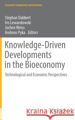 Knowledge-Driven Developments in the Bioeconomy: Technological and Economic Perspectives Dabbert, Stephan 9783319583730 Springer - książka