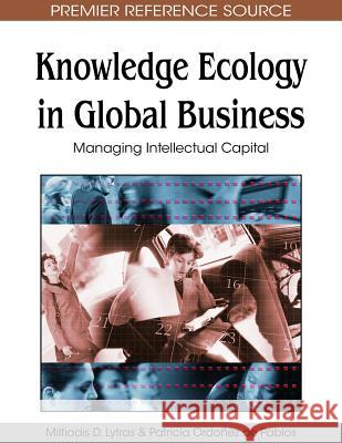 Knowledge Ecology in Global Business: Managing Intellectual Capital Lytras, Miltiadis D. 9781605662701 Information Science Publishing - książka