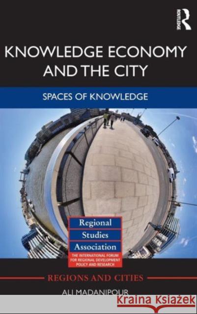 Knowledge Economy and the City: Spaces of Knowledge Madanipour, Ali 9780415558952 Regions and Cities - książka