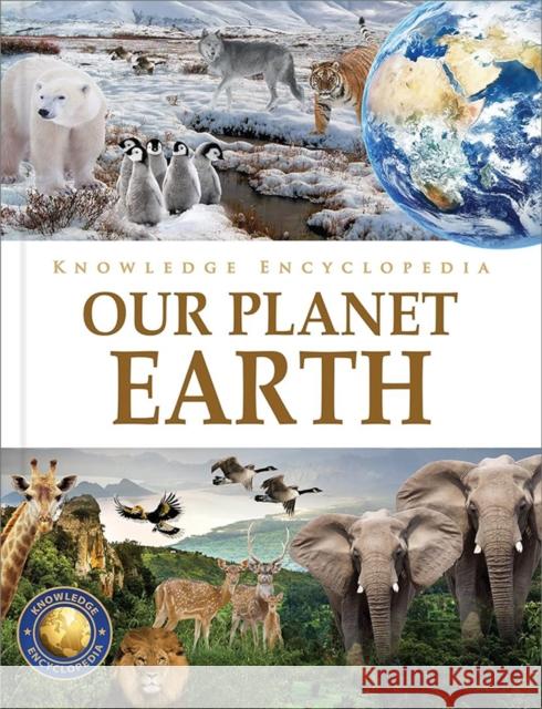 Knowledge Encyclopedia - Our Planet Earth: Deluxe Edition Wonder House Books 9789354404276 Wonder House Books - książka