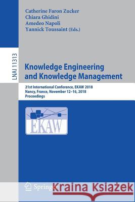 Knowledge Engineering and Knowledge Management: 21st International Conference, Ekaw 2018, Nancy, France, November 12-16, 2018, Proceedings Faron Zucker, Catherine 9783030036669 Springer - książka