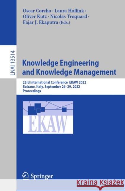 Knowledge Engineering and Knowledge Management: 23rd International Conference, Ekaw 2022, Bolzano, Italy, September 26-29, 2022, Proceedings Corcho, Oscar 9783031171048 Springer International Publishing - książka