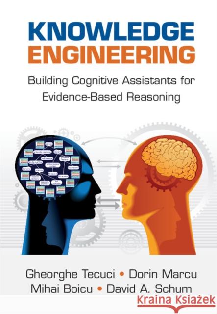 Knowledge Engineering: Building Cognitive Assistants for Evidence-Based Reasoning Gheorghe Tecuci 9781107122567 CAMBRIDGE UNIVERSITY PRESS - książka