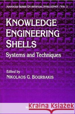 Knowledge Engineering Shells: Systems and Techniques Nikolas G. Bourbakis 9789810210564 World Scientific Publishing Company - książka