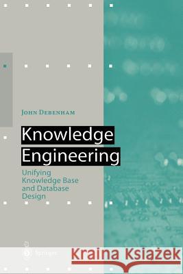 Knowledge Engineering: Unifying Knowledge Base and Database Design Debenham, John 9783642720369 Springer - książka