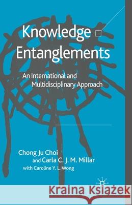 Knowledge Entanglements: An International and Multidisciplinary Approach Choi, C. 9781349543120 Palgrave Macmillan - książka