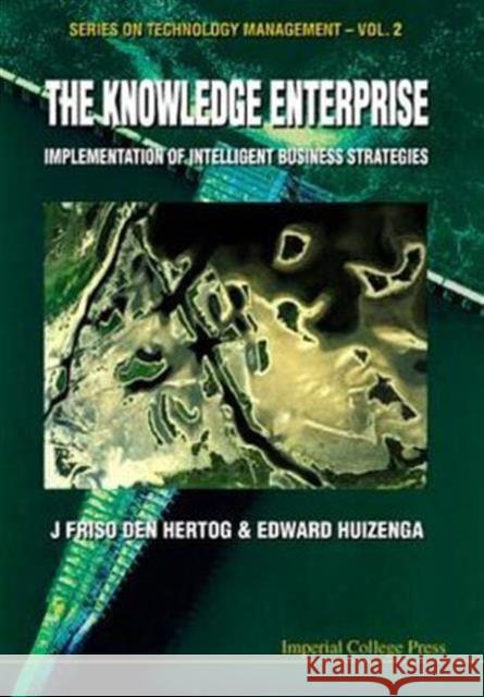 Knowledge Enterprise, The: Implementation of Intelligent Business Strategies Den Hertog, J. Friso 9781860941368 World Scientific Publishing Company - książka