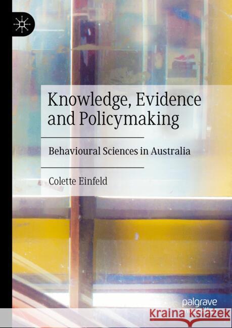 Knowledge, Evidence and Policymaking: Behavioural Sciences in Australia Colette Einfeld 9783031833045 Palgrave MacMillan - książka