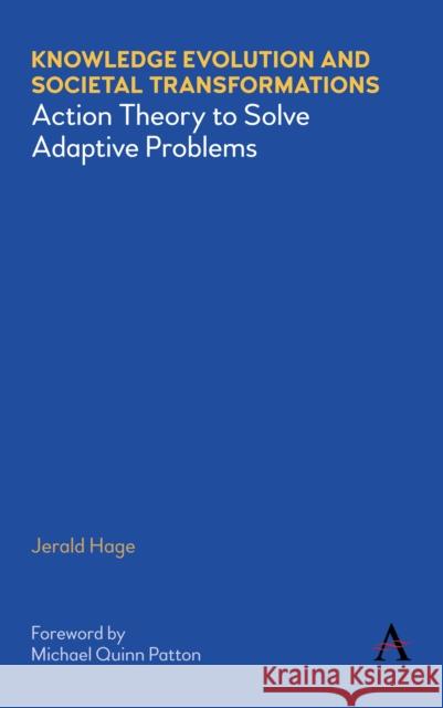 Knowledge Evolution and Societal Transformations: Action Theory to Solve Adaptive Problems Hage, Jerald 9781785273759 Anthem Press - książka