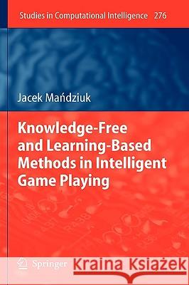 Knowledge-Free and Learning-Based Methods in Intelligent Game Playing Jacek Mandziuk 9783642116773 Springer-Verlag Berlin and Heidelberg GmbH &  - książka