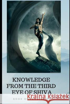 Knowledge from the Third Eye of Shiva: book for prosperity Sasulkar, Rajan 9781091008281 Independently Published - książka