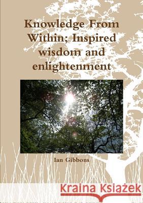 Knowledge From Within; Inspired wisdom Gibbons, Ian 9781447749332 Lulu.com - książka