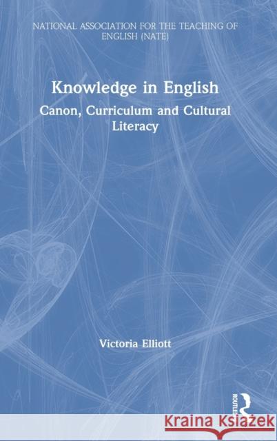 Knowledge in English: Canon, Curriculum and Cultural Literacy Velda Elliott 9780367354176 Routledge - książka