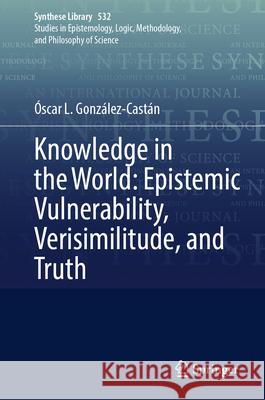 Knowledge in the World: Epistemic Vulnerability, Verisimilitude, and Truth ?scar L. Gonz?lez-Cast?n 9783032090218 Springer - książka
