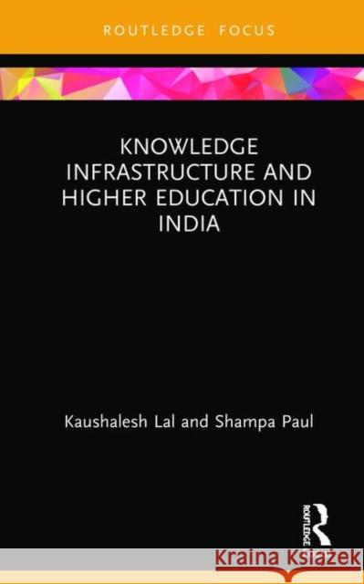 Knowledge Infrastructure and Higher Education in India Kaushalesh Lal Shampa Paul 9780367423285 Routledge - książka