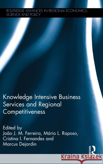 Knowledge Intensive Business Services and Regional Competitiveness Joao J. Ferreira Mario Raposo Cristina Fernandes 9781138859364 Routledge - książka