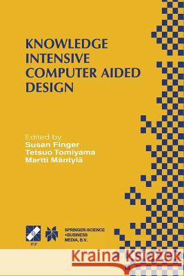 Knowledge Intensive Computer Aided Design: Ifip Tc5 Wg5.2 Third Workshop on Knowledge Intensive CAD December 1-4, 1998, Tokyo, Japan Finger, Susan 9781475756364 Springer - książka