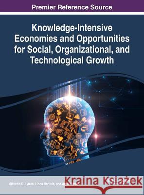 Knowledge-Intensive Economies and Opportunities for Social, Organizational, and Technological Growth Miltiadis D. Lytras Linda Daniela Anna Visvizi 9781522573470 Information Science Reference - książka