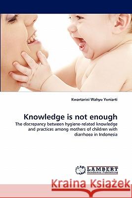 Knowledge is not enough Yuniarti, Kwartarini Wahyu 9783843369077 LAP Lambert Academic Publishing AG & Co KG - książka