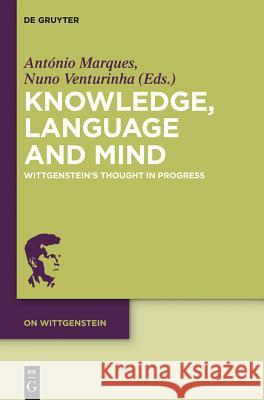 Knowledge, Language and Mind: Wittgenstein’s Thought in Progress António Marques, Nuno Venturinha 9783110284119 De Gruyter - książka
