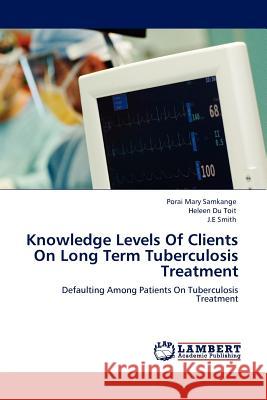 Knowledge Levels of Clients on Long Term Tuberculosis Treatment  9783845408330 LAP Lambert Academic Publishing AG & Co KG - książka