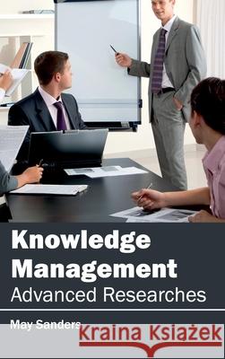 Knowledge Management: Advanced Researches May Sanders 9781632403247 Clanrye International - książka