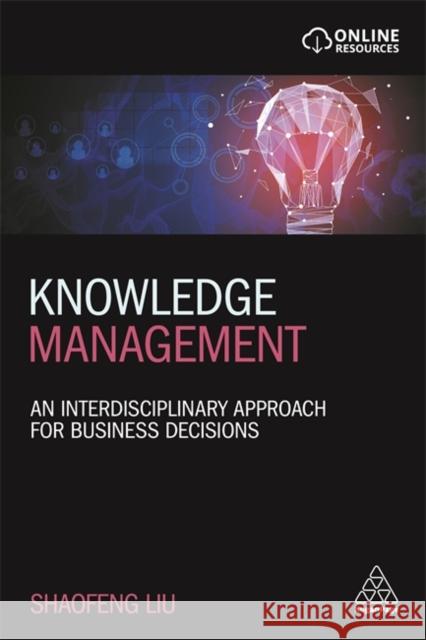 Knowledge Management: An Interdisciplinary Approach for Business Decisions Shaofeng Liu 9780749494834 Kogan Page - książka