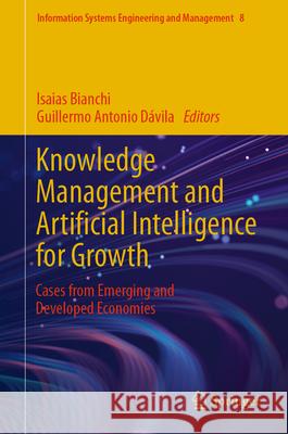 Knowledge Management and Artificial Intelligence for Growth: Cases from Emerging and Developed Economies Isaias Bianchi Guillermo Antonio D?vila 9783031655517 Springer - książka